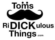 Toms RiDICKulous Things